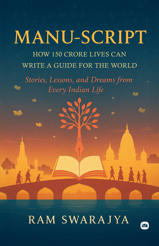 Manu-Script: How 150 Crore Lives Can Write a Guide for the World