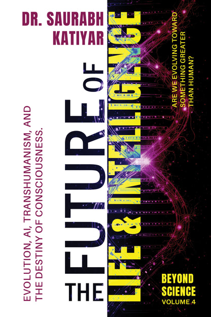 Beyond Science : The Future of Life & Intelligence